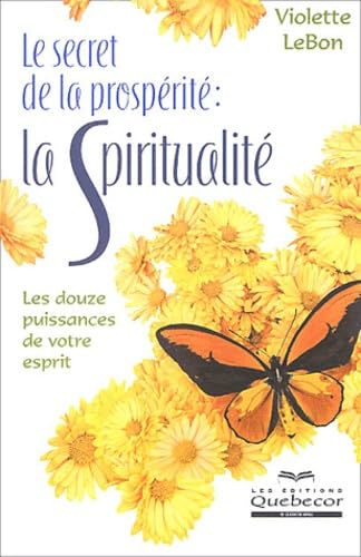 Le secret de la prospérité : la spiritualité: Les douze puissances de votre esprit Books