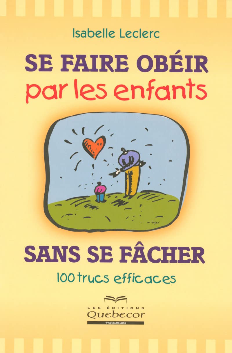 Se faire obéir par les enfants sans se fâcher - 100 trucs efficaces Parents & Children