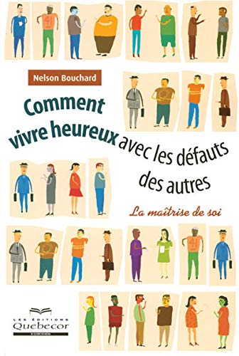 Comment vivre heureux avec les défauts des autres - maitrise de soi Books