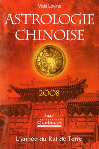 Astrologie chinoise 2008 - Vicki Levine: L'année du Rat de Terre Books