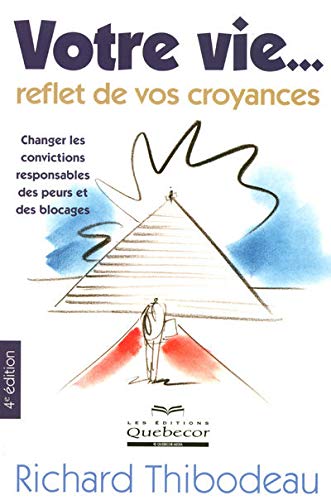 votre vie reflet de vos croyances - Changer les convictions responsables des peurs et des blocages Books