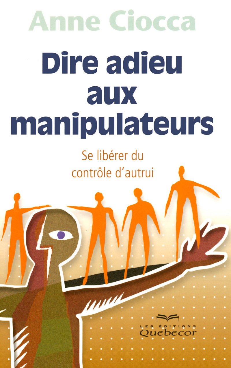 Dire adieu aux manipulateurs: Se libérer du contrôle d'autrui Books
