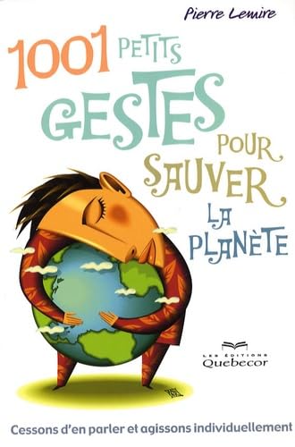 1001 petits gestes pour sauver la planète - cessons d'en parler et agissons individuellement book