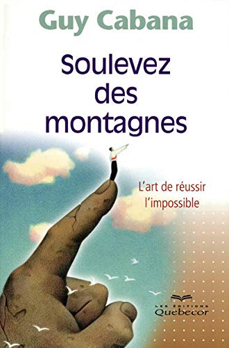 Soulevez des montagnes - L'art de réussir l'impossible Books