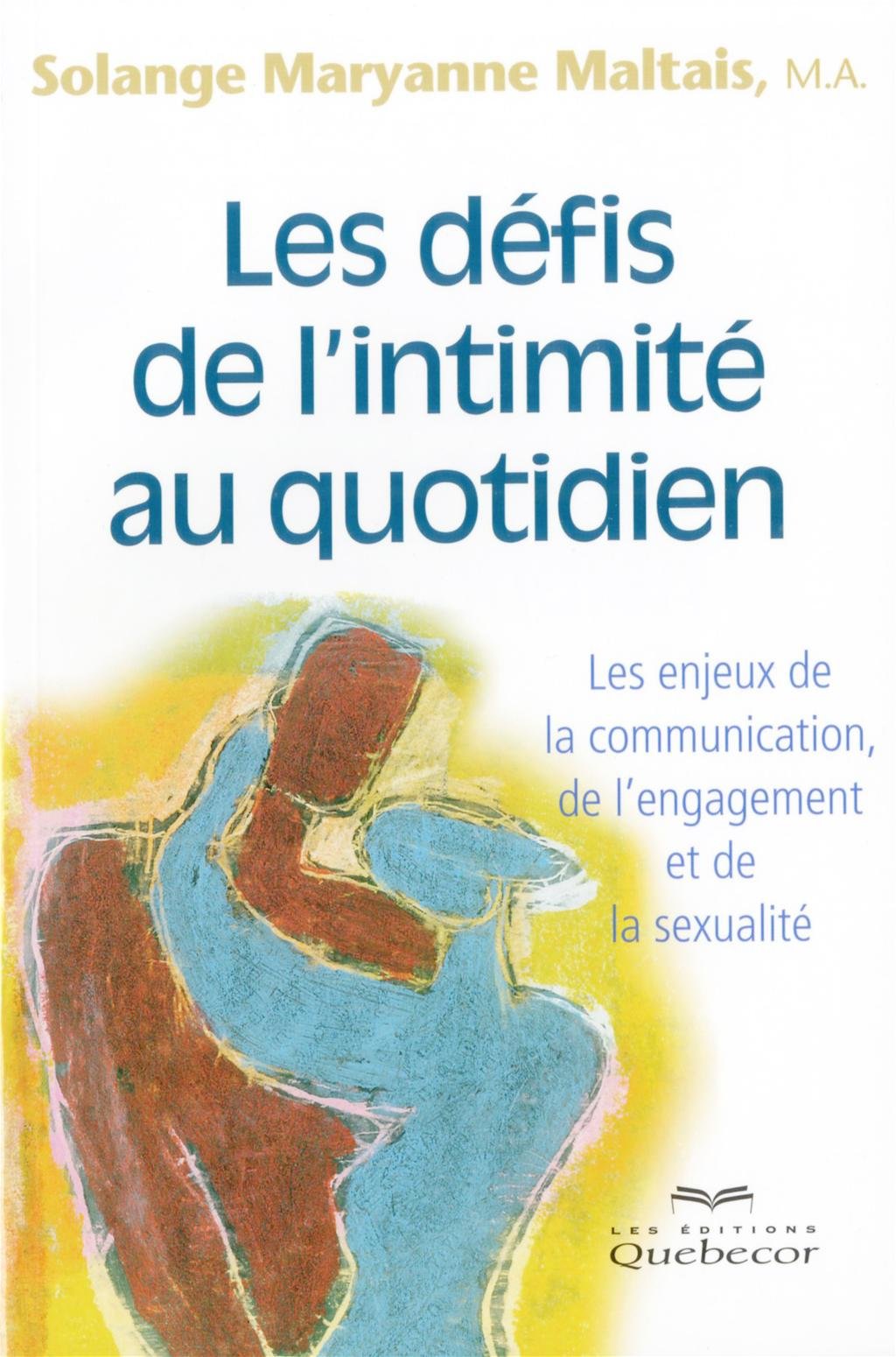 Les defis de l'intimite au quotidien : les enjeux de la communica book
