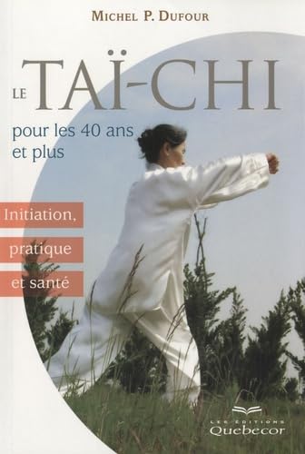 Le Taï-Chi pour les 40 ans et plus: Initiation, pratique et santé Books