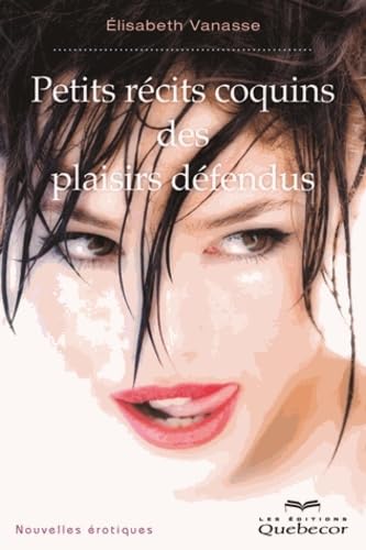 Petits récits coquins des plaisirs défendus: Nouvelles érotiques Eroticism