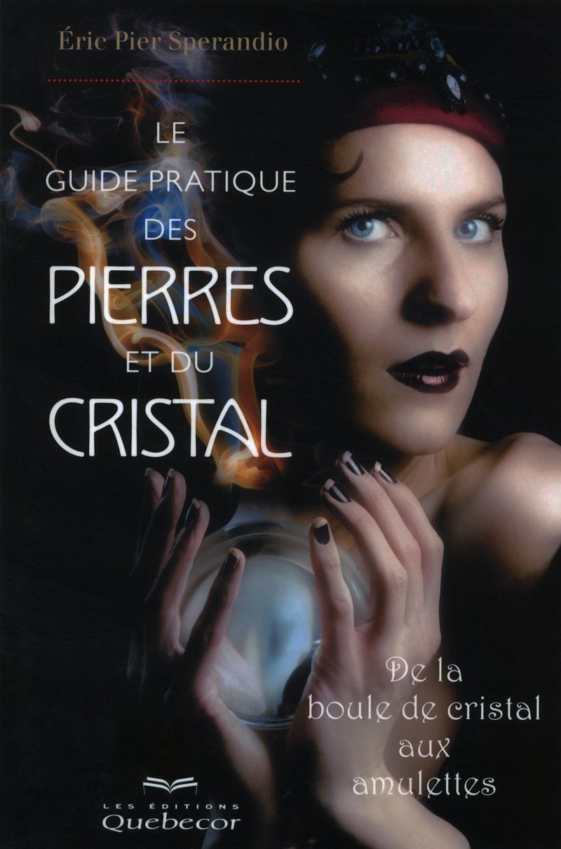 LE GUIDE PRATIQUE DES PIERRES ET DU CRISTAL: De la boule de cristal aux amulettes Religion & Esotericism