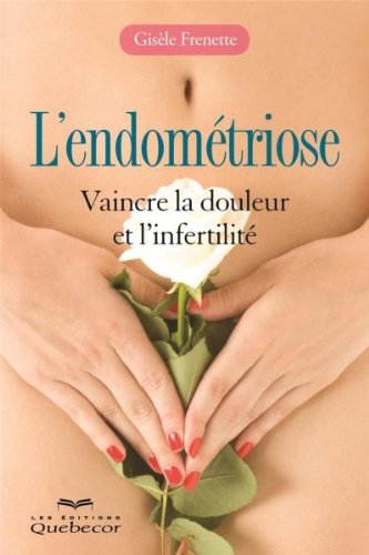 L'ENDOMETRIOSE : VAINCRE LA DOULEUR ET L'INFERTILITE book