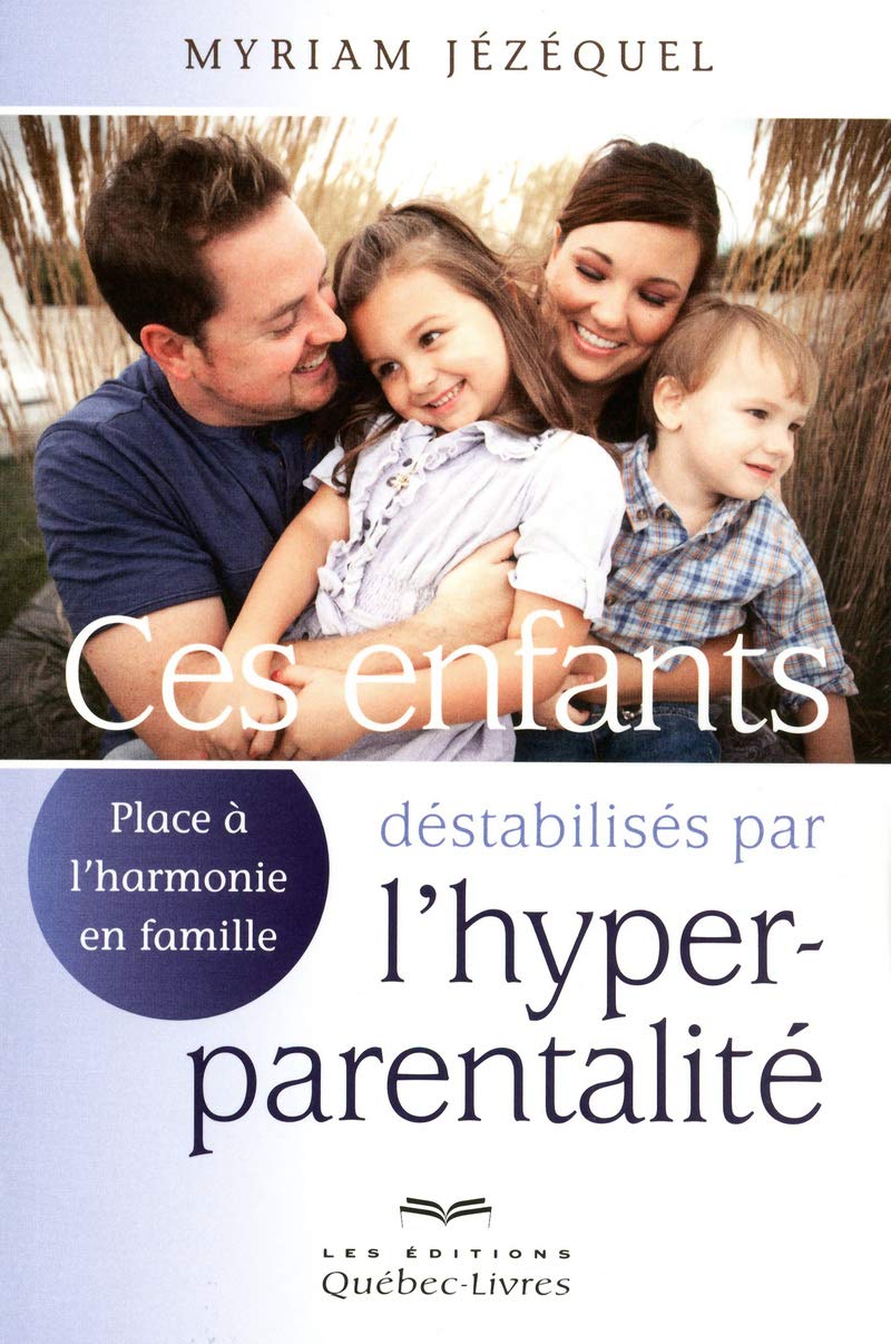 Ces enfants déstabilisés par l'hyperparentalité: Place à l'harmonie en famille Parents & Children