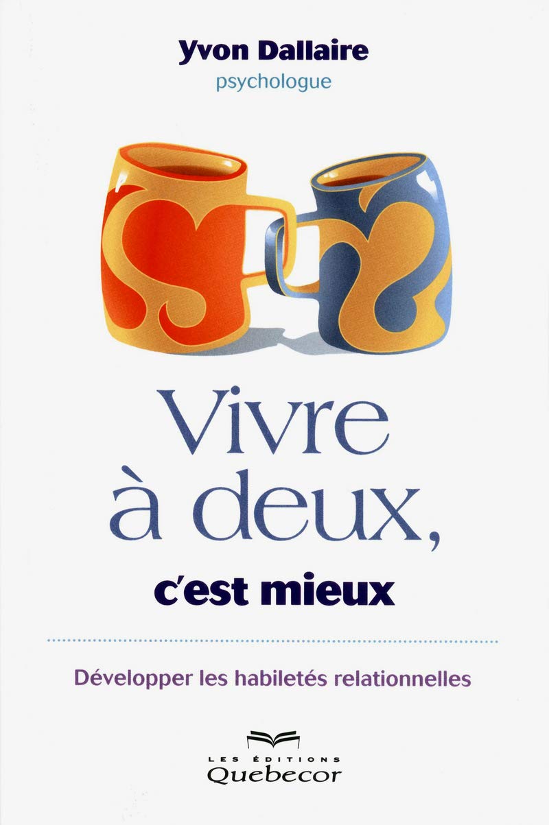 Vivre à deux, c'est mieux: Développer les habiletés relationnelles Partnership & Love