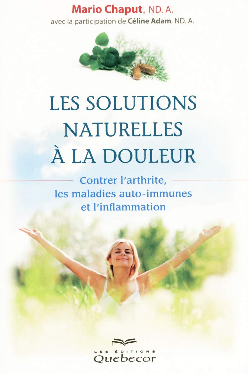Les solutions naturelles à la douleur: Contrer l'arthrite, les maladies auto-immunes et l'inflammation Health, Nutrition & Fitness