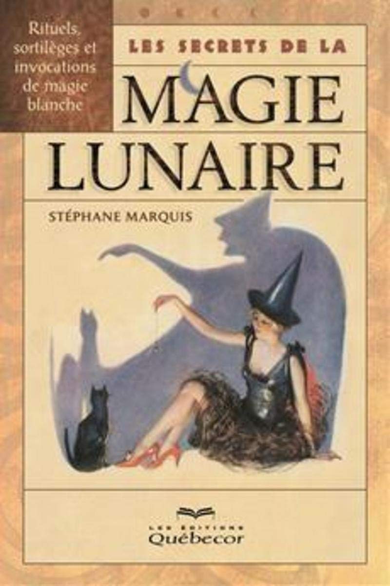 Les secrets de la magie lunaire: Rituels, sortilèges et invocations de magie blanche book
