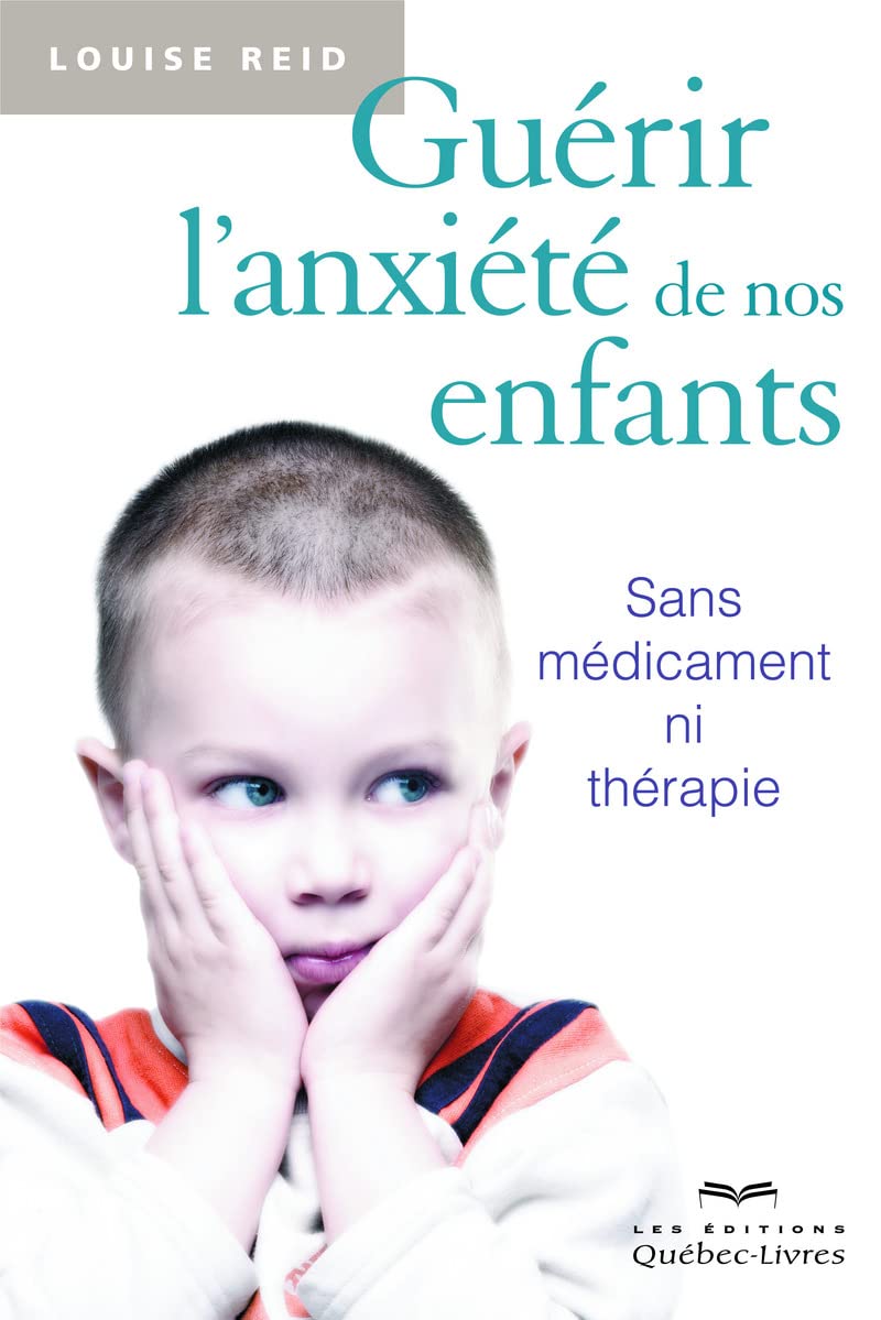 Guérir l'anxiété de nos enfants 3ED: Sans médicament ni thérapie Parents & Children