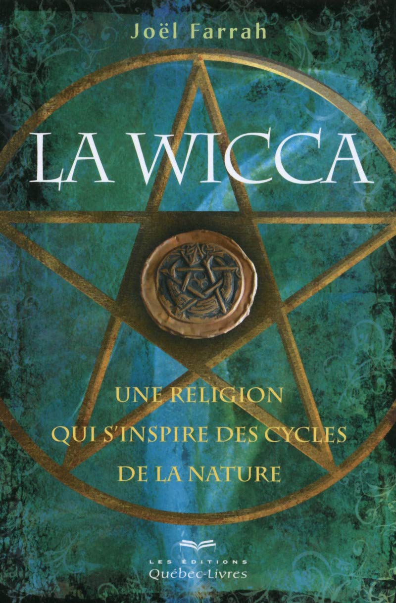 La Wicca 3ED: Une religion qui s'inspire des cycles de la nature Religion & Esotericism