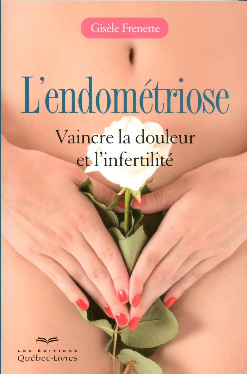 L'endométriose: Vaincre la douleur et l'infertilité Books