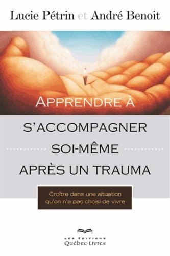 Apprendre à s'accompagner soi-même après un trauma: Croître dans une situation que l'on n'a pas choisi de vivre Books