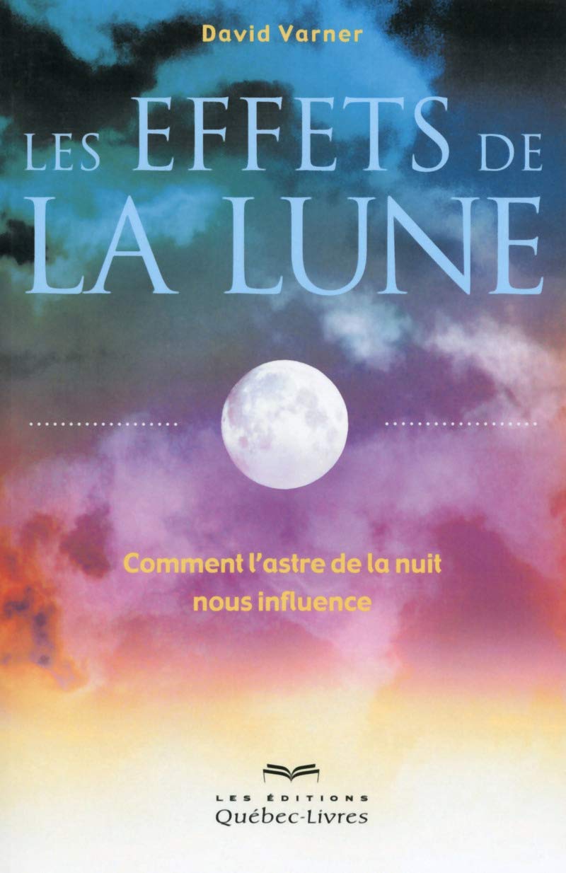 Les effets de la lune (2e édition): Comment l'astre de la nuit nous influence ! Religion & Esotericism