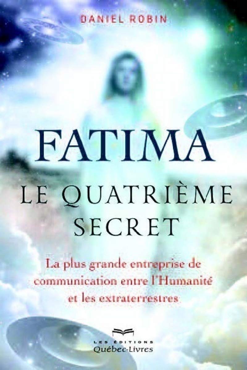 Fatima - Le quatrième secret: La plus grande entreprise de communication entre l'humanité et les extraterrestres Religion & Esotericism