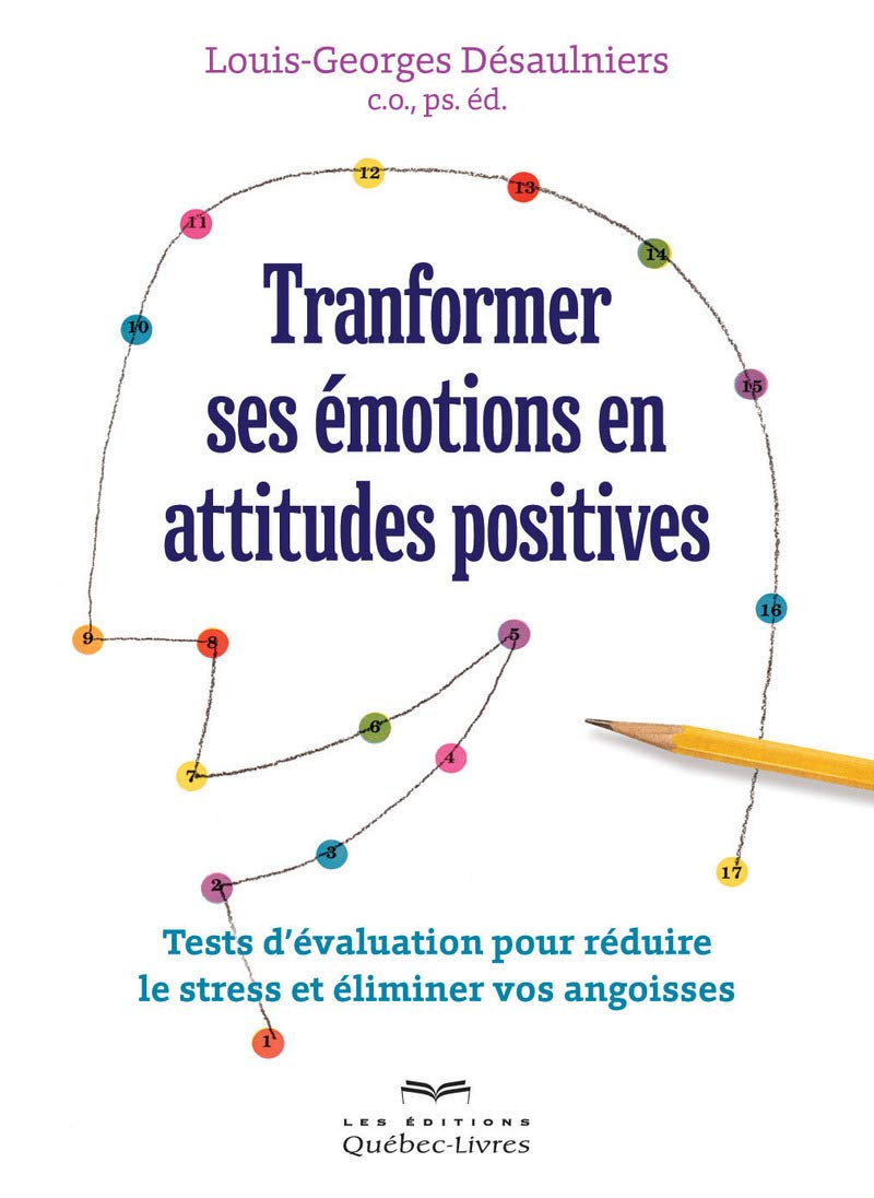 Transformer ses émotions en attitudes positives: Tests d'évaluation pour réduire le stress et éliminer vos angoisses Lifestyle