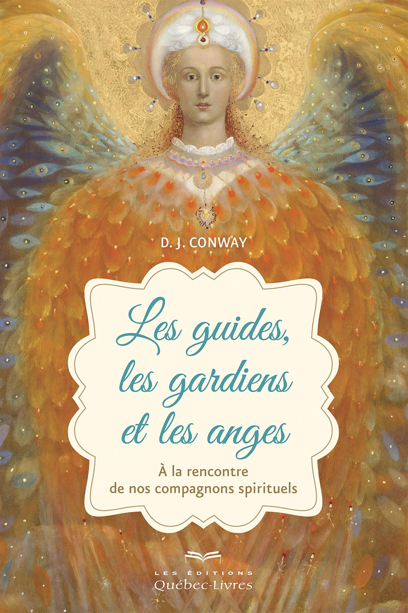 Les guides, les gardiens et les anges: A la rencontre de nos compagnons spirituels Religion & Esotericism