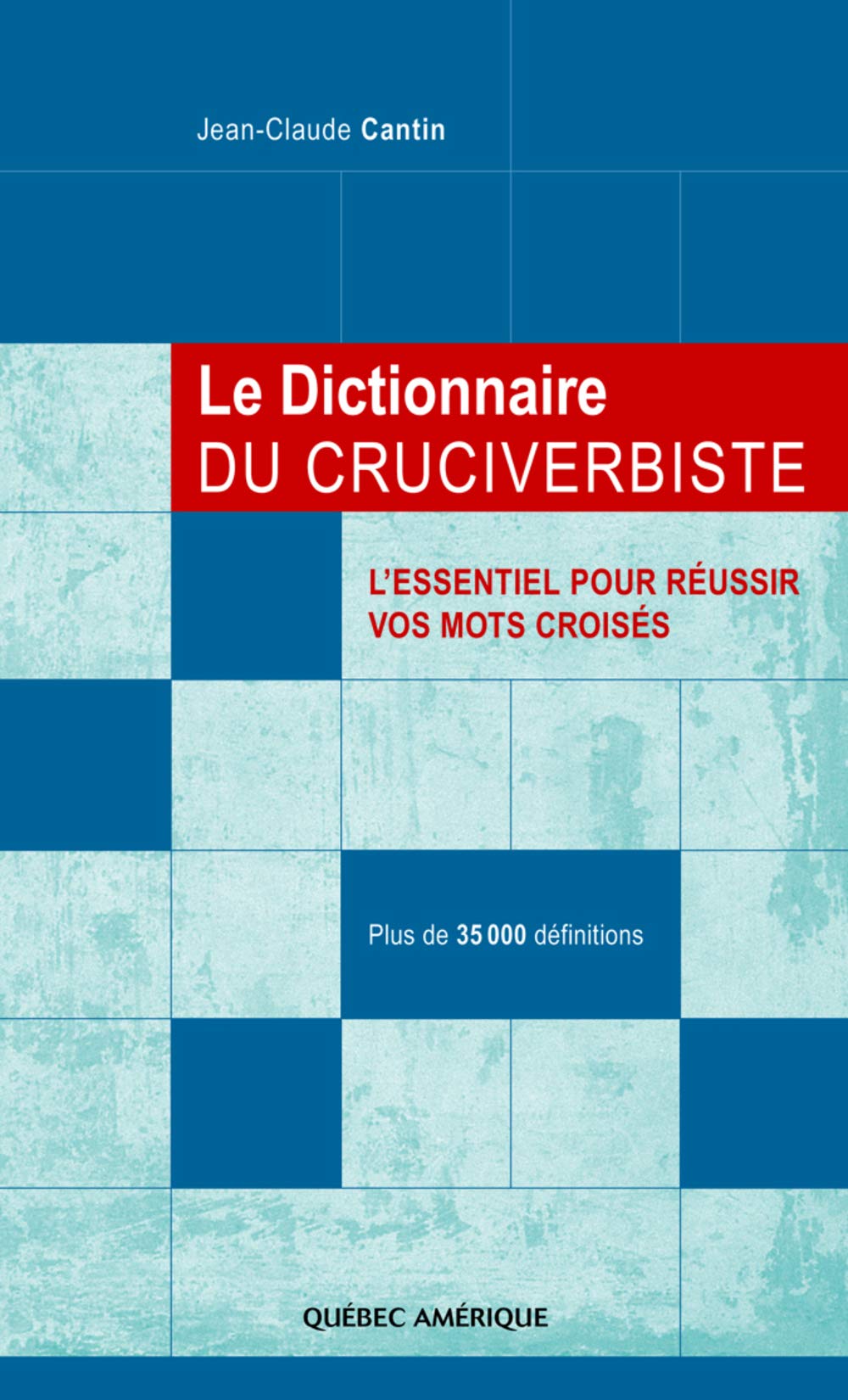 Le dictionnaire du cruciverbiste: L'essentiel pour réussir vos mots croisés, plus de 35 000 définitions Books