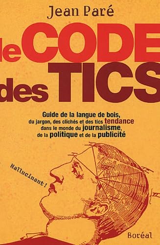Le Code des tics: Guide de la langue de bois, du jargon, des clichés et des tics tendance dans le monde du journalisme, de la politique et de la publicité Books