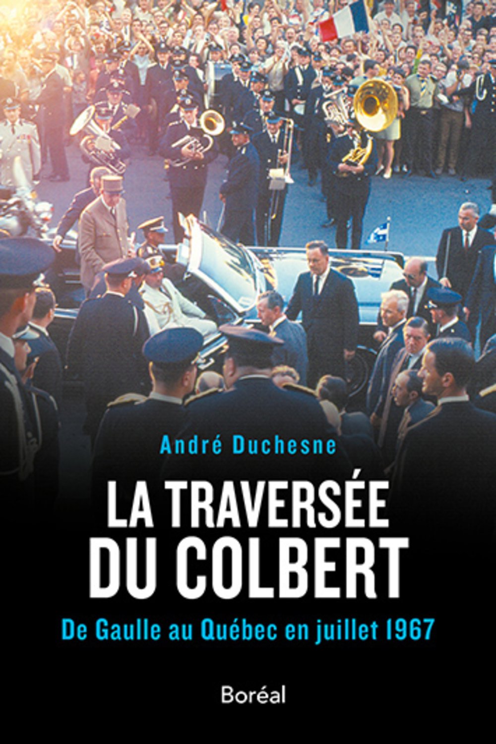 La traversée du Colbert - De Gaulle au Québec en juillet 1967 Politics & History