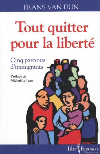 Tout quitter pour la liberté - Cinq parcours d'immigrants book