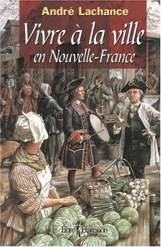 VIVRE A LA VILLE EN NOUVELLE-FRANCE Politics & History