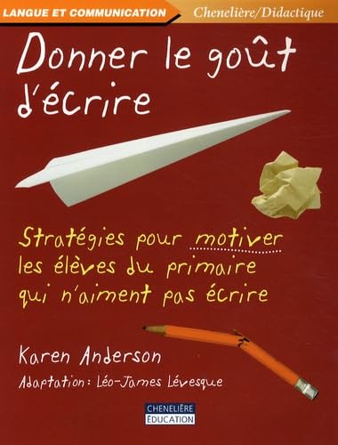 DONNER LE GOUT D'ECRIRE: Stratégies pour motiver les élèves du primaire qui n'aiment pas écrire Non-fiction