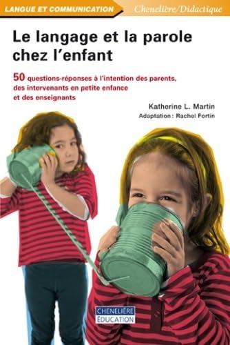 Le langage et la parole chez l'enfant: 50 questions-réponses à l'intention des parents, des intervenants en petite enfance et des enseignants book