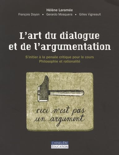 L'art du dialogue et de l'argumentation: S' initier à la pensée critique pour le cours philosophie et rationalité Books