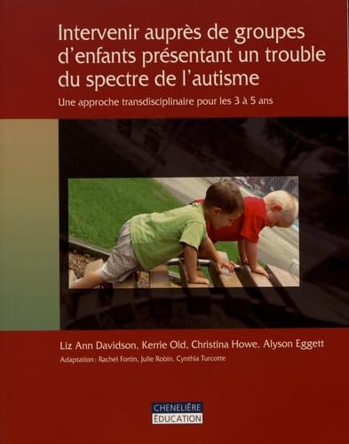 INTERVENIR AUPRES DE GROUPES D'ENFANTS PRESENTANT UN TROUBLE DU SPECTRE DE L'AUTISME: Une approche transdisciplinaire pour les 3 à 5 ans Books