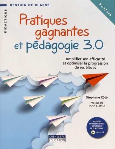 PRATIQUES GAGNANTES ET PEDAGOGIE 3.0: Amplifier son efficacité et optimiser la progression de ses élèves Non-fiction