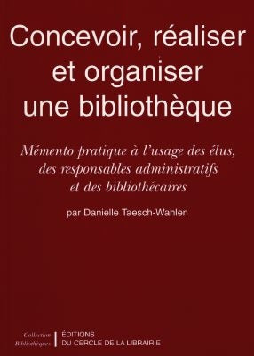Concevoir, réaliser et organiser une bibliothèque : mémento pratique à l'usage des élus, des responsables administratifs et des bibliothécaires Books