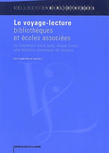 Le voyage-lecture - bibliothèques et écoles associées ou Comment vivre avec douze livres une histoire commune de lect: Bibliothèques et écoles ... douze livres une histoire commune de lecture Reference Books