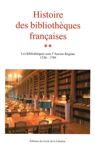 Histoire des bibliothèques françaises: Tome 2, Les bibliothèques sous l'Ancien Régime 1530-1789 book