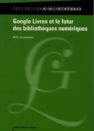 Google Livres et le futur des bibliothèques numériques book