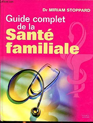 Guide complet de la santé familiale Sommaire:Les règles d'or d'une bonne santé, les âges de la vie, guide des symptômes, répertoire. book