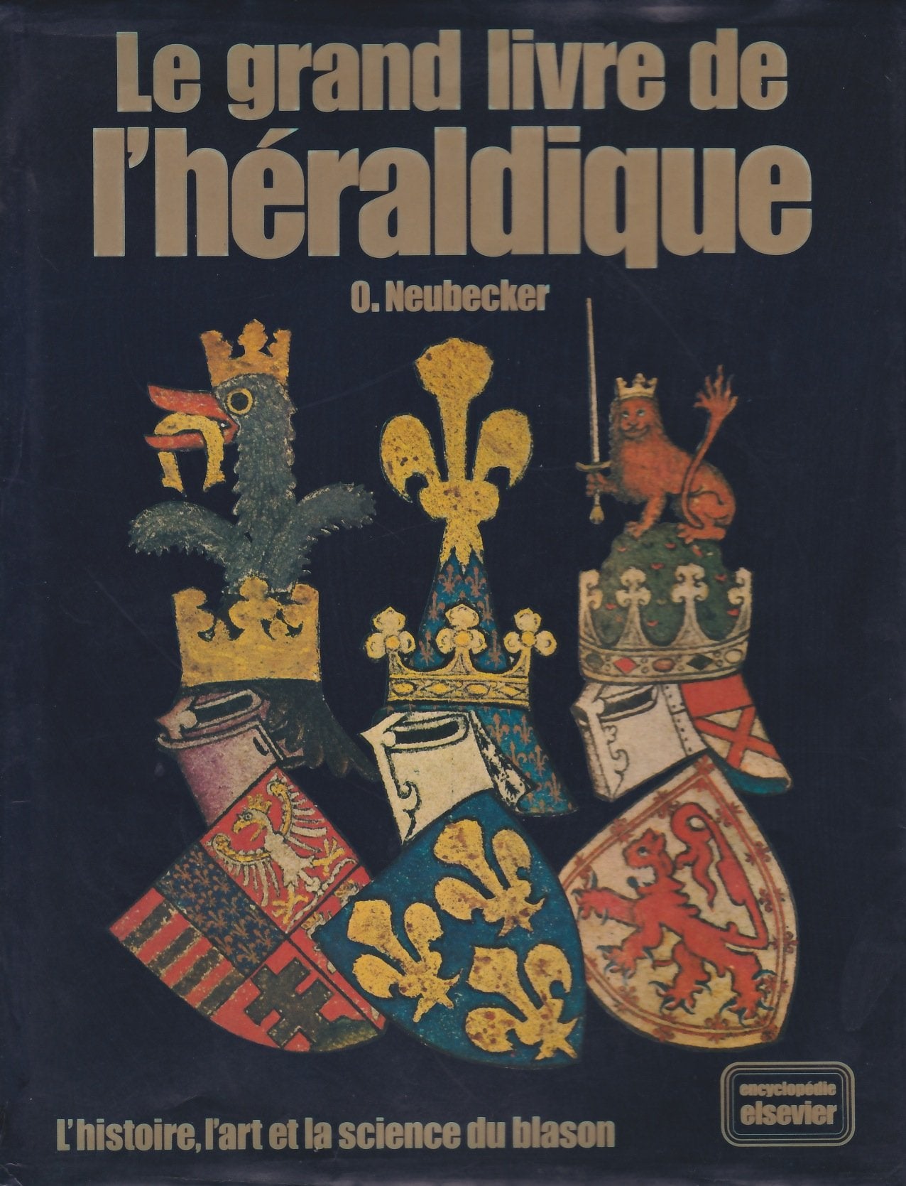 Le Grand Livre de l'Héraldique : L'Histoire, l'Art et la Science du Blason (Encyclopédie Elsevier) Reference Books