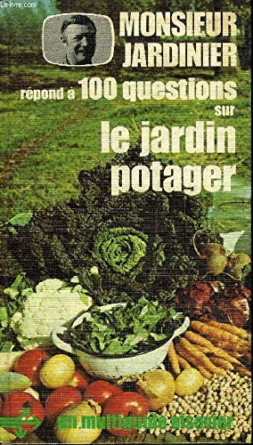 Monsieur Jardinier répond à cent questions sur le jardin potager book
