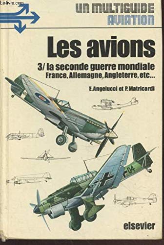 Les avions Tome 3 : La Seconde Guerre Mondiale - France, Allemagne, Angleterre, etc. (Collection : Un multiguide Aviation") book