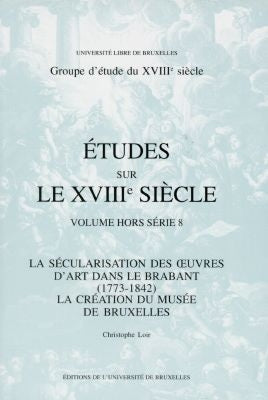 La sécularisation des oeuvres d'art dans le Brabant (1773-1842) : la création du Musée de Bruxelles book