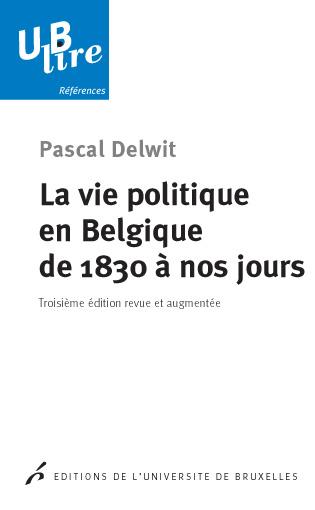 La vie politique en Belgique de 1830 à nos jours Politics & History