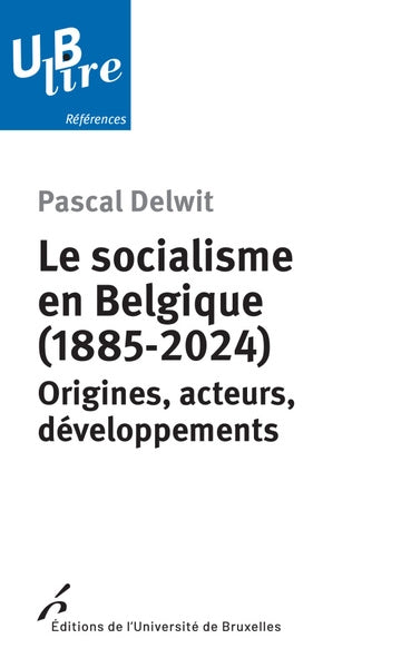 Le socialisme en Belgique (1885-2024) : origines, acteurs, développements Politics & History