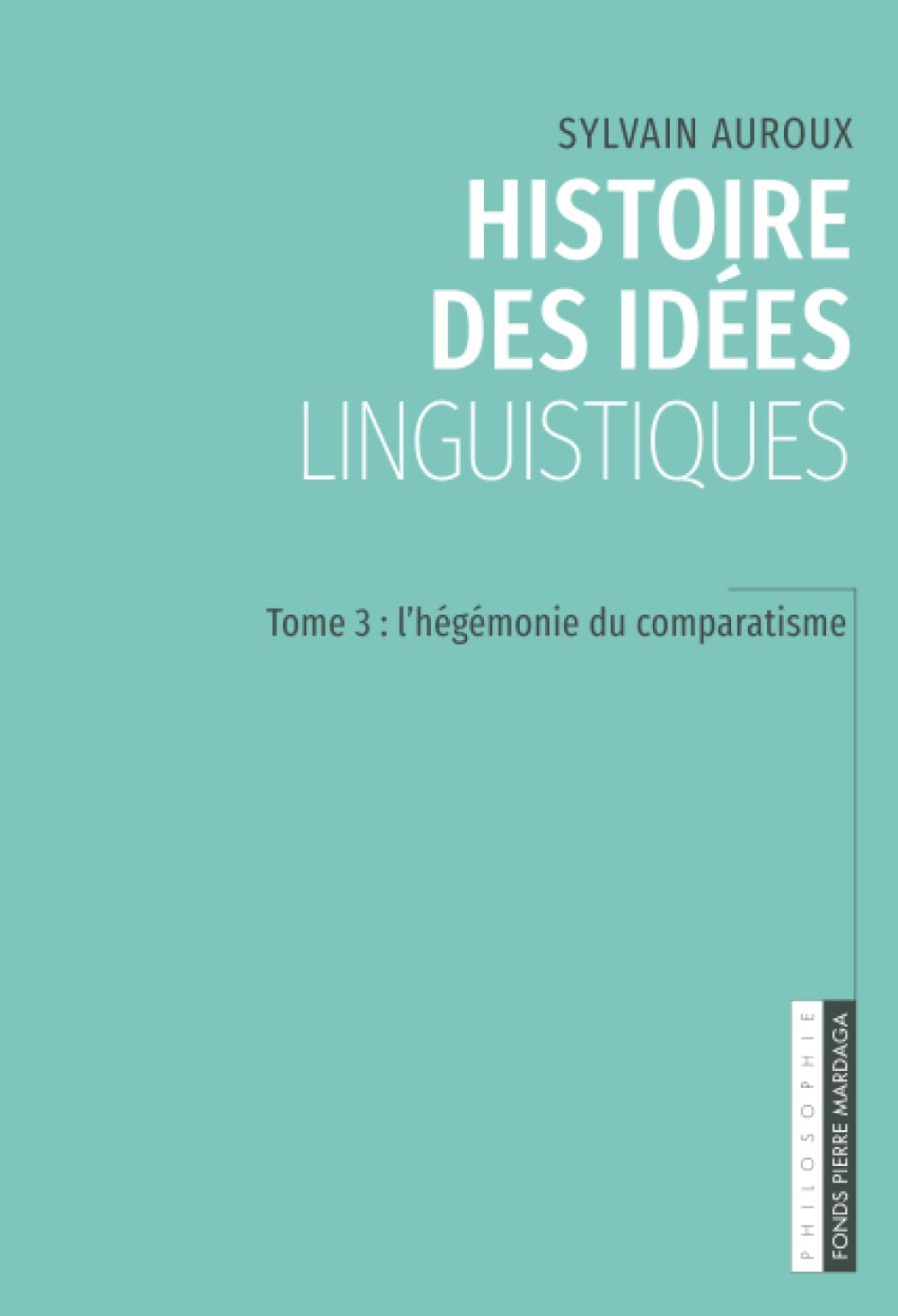 Histoire des idées linguistiques: Tome 3 : L'hégémonie du comparatisme book