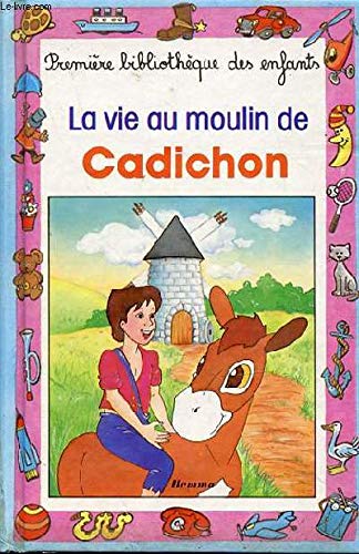 La Vie Au Moulin De Cadichon Books