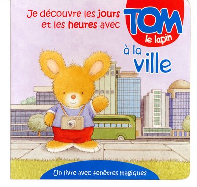 Je découvre les jours et les heures avec Tom le lapin à la ville Books