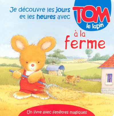 Je découvre les jours et les heures avec Tom le lapin à la ferme book